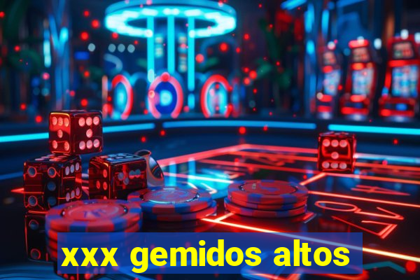 xxx gemidos altos